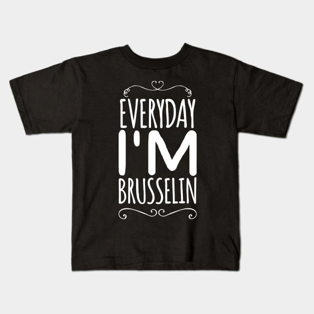 Everyday I'm brusselin Kids T-Shirt by captainmood